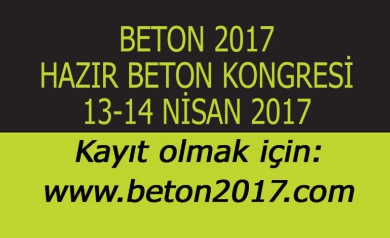 Beton 2017 Kongresi 13-14 Nisan’da Düzenleniyor