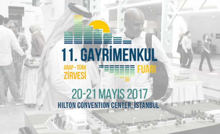 11. Gayrimenkul Fuarı ve Arap Türk – Zirvesi 20-21 Mayıs’ta Düzenleniyor