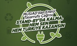 Müsiad'dan Enerji Tsarrufu Çağrısı: "Stand BY'da Kalma, Hem Sen Hem Türkiye Kazansın"