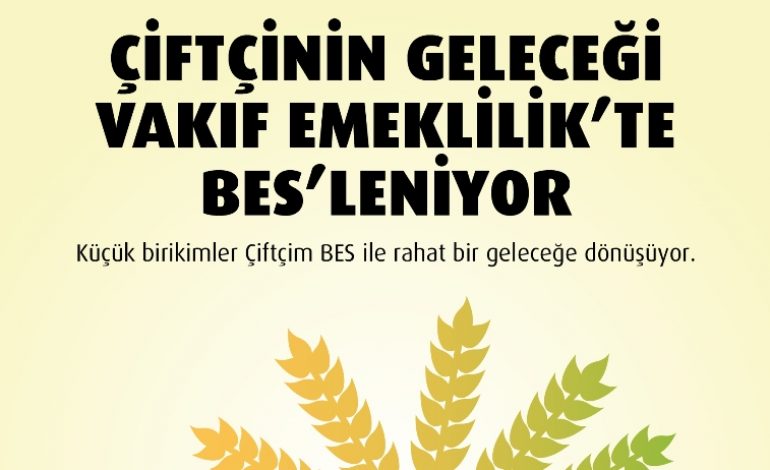 Vakıf Emeklilik’ten çiftçilere avantajlarla dolu Çiftçim BES