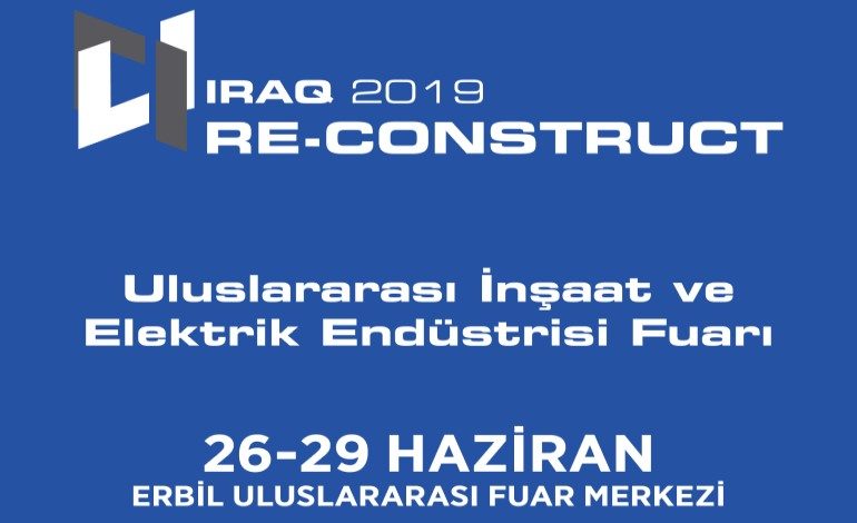 RE-CONSTRUCT IRAK Türkiye’den 100 Firmanın Katılımıyla Gerçekleşecek