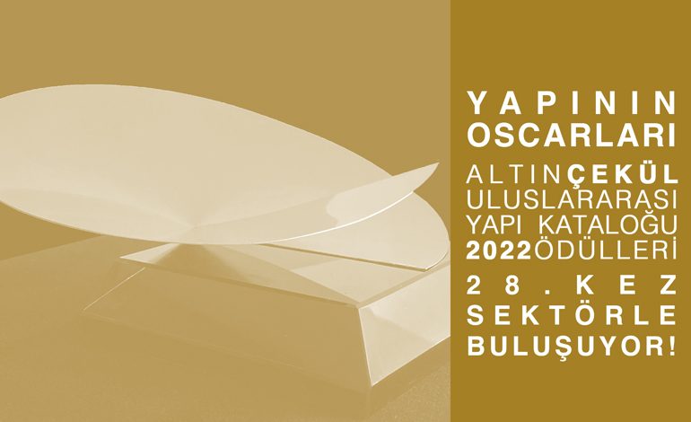 “YAPININ OSCARLARI” ALTIN ÇEKÜL ULUSLARARASI YAPI KATALOĞU ÖDÜLLERİ YAPI KATALOĞU ile 28.Kez Yeniden Sektörle Buluşuyor!