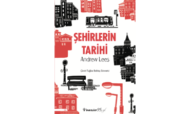 ANDREW LEES’İN KALEME ALDIĞI “ŞEHİRLERİN TARİHİ” İNKILÂP KİTABEVİ İMZASIYLA RAFLARDA!