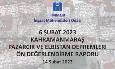 İnşaat Mühendisleri Odası 6 Şubat 2023 Kahramanmaraş Pazarcık ve Elbistan Depremleri Ön Değerlendirme Raporunu Yayınladı