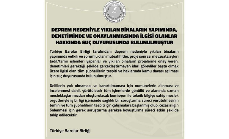 Türkiye Barolar Birliği Deprem Nedeniyle Yıkılan Binaların Yapımında, Denetiminde ve Onaylanmasında İlgisi Olanlar Hakkında Suç Duyurusunda Bulundu