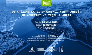 SU KRİZİNE KARŞI DAYANIKLI KENT PANELİ: SU YÖNETİMİ VE YEŞİL ALANLAR