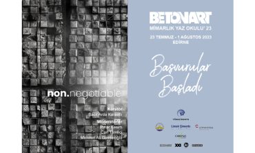 BETONART MİMARLIK YAZ OKULU’NUN 19’UNCUSU 23 TEMMUZ’DA EDİRNE’DE