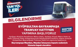 EYÜPSULTAN-BAYRAMPAŞA TRAMVAY HATTININ YAPIMINA BAŞLANIYOR