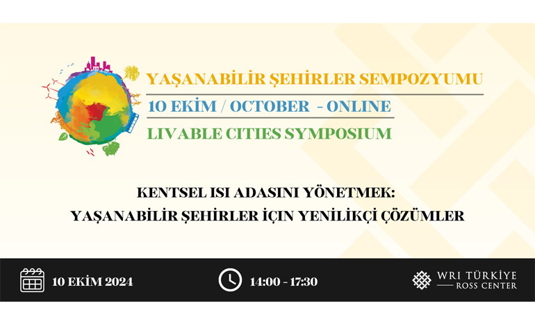 WRI Türkiye 12. Yaşanabilir Şehirler Sempozyumu: KENTSEL ISI ADASINI YÖNETMEK: YAŞANABİLİR ŞEHİRLER İÇİN YENİLİKÇİ ÇÖZÜMLER