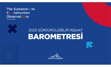 Saint-Gobain 3’üncü Sürdürülebilir İnşaat Barometre araştırması yayınlandı; Türkİye'NİN sürdürülebİlİr yapı karnesİ