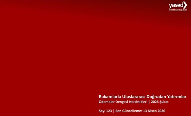 YASED: Yılın İlk 2 Ayında Türkiye’ye 1,5 Milyar Dolar Değerinde Uluslararası Doğrudan Yatırım Geldi