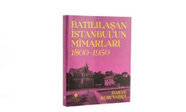 İstanbul Araştırmaları Enstitüsü'nden Yeni Yayın: Batılılaşan İstanbul’un Mimarları, 1800–1950