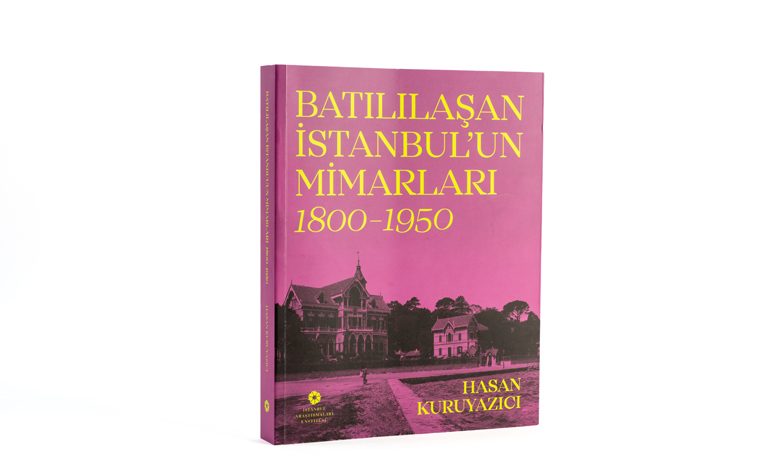İstanbul Araştırmaları Enstitüsü’nden Yeni Yayın: Batılılaşan İstanbul’un Mimarları, 1800–1950