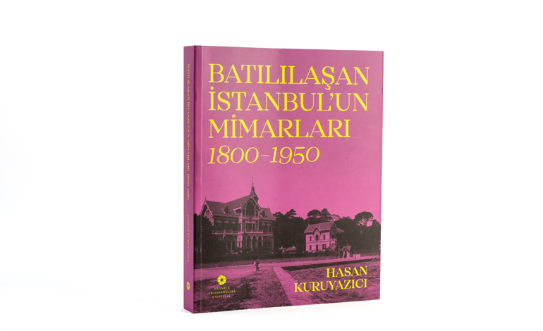 İstanbul Araştırmaları Enstitüsü’nden Yeni Yayın: Batılılaşan İstanbul’un Mimarları, 1800–1950