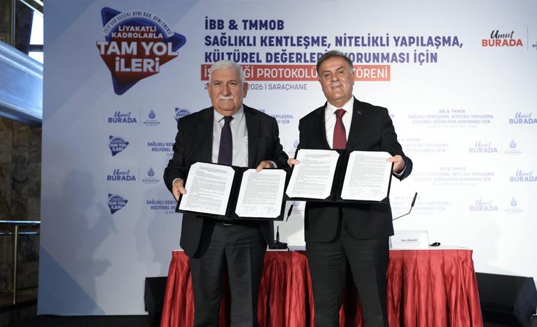İBB İLE TMMOB ARASINDA SAĞLIKLI KENTLEŞME, NİTELİKLİ YAPILAŞMA VE KÜLTÜREL DEĞERLERİN KORUNMASI İÇİN İŞ BİRLİĞİ