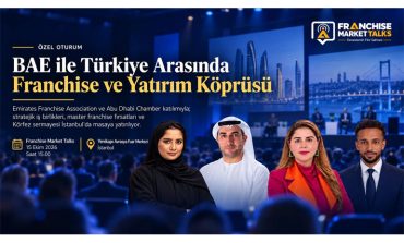 BAE ile Türkiye Arasında Franchise ve Yatırım Köprüsü
