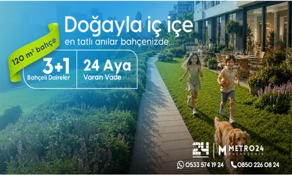 Metro24 Başakşehir'den Ailelere Özel Yeni Yaşam Fırsatı: Metro24, 120 m² Özel Bahçeli 3+1 Daireleri Yeni Kampanyayla Satışa Sundu