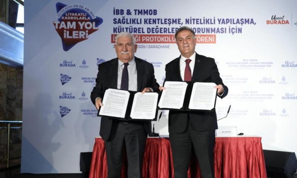 İBB İLE TMMOB ARASINDA SAĞLIKLI KENTLEŞME, NİTELİKLİ YAPILAŞMA VE KÜLTÜREL DEĞERLERİN KORUNMASI İÇİN İŞ BİRLİĞİ